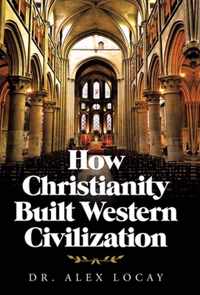How Christianity Built Western Civilization