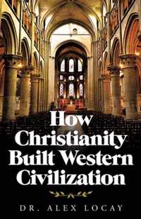 How Christianity Built Western Civilization