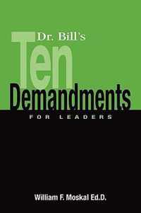 Dr. Bill's Ten Demandments For Leaders