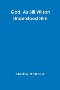 God, As Bill Wilson Understood Him