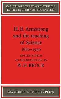 H. E. Armstrong And The Teaching Of Science 1880-1930