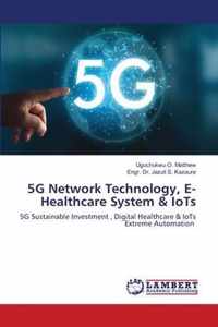 5G Network Technology, E- Healthcare System & IoTs