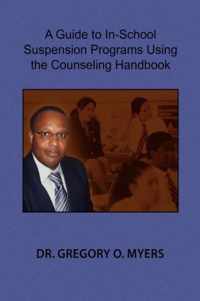 A Guide to In-School Suspension Programs Using the Counseling Handbook