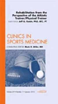 Rehabilitation from the Perspective of the Athletic Trainer/Physical Therapist, An Issue of Clinics in Sports Medicine