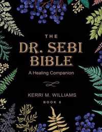 The Dr. Sebi Bible: A Healing Companion