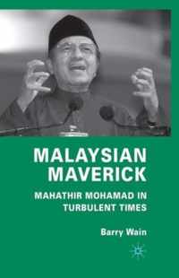 Malaysian Maverick: Mahathir Mohamad in Turbulent Times