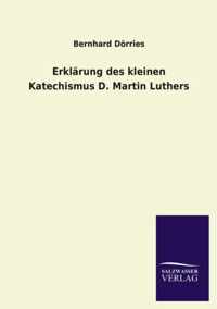 Erklarung des kleinen Katechismus D. Martin Luthers