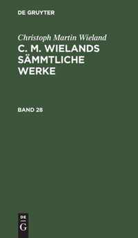 C. M. Wielands Sammtliche Werke