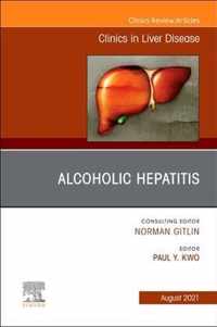 Alcoholic Hepatitis, An Issue of Clinics in Liver Disease