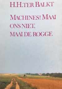 Machines! Maai ons niet, maai de rogge