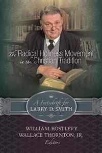 The Radical Holiness Movement in the Christian Tradition, a Festschrift for Larry D. Smith