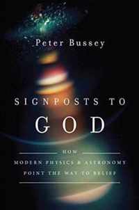 Signposts to God How Modern Physics and Astronomy Point the Way to Belief