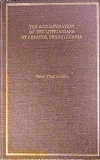 The Acculturation of the Lithuanians of Chester, Pennsylvania