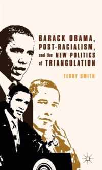 Barack Obama, Post-Racialism, and the New Politics of Triangulation