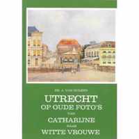 Utrecht op oude foto's van Catharijne naar Witte Vrouwen