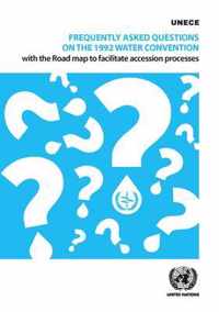 Frequently asked questions on the 1992 Water Convention with the road map to facilitate accession processes