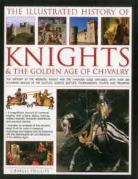 Illustrated History of Knights & the Golden Age of Chivalry