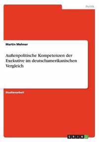 Aussenpolitische Kompetenzen der Exekutive im deutschamerikanischen Vergleich