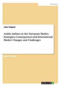 Arabic Airlines in the European Market. Strategies, Consequences and International Market Changes and Challenges