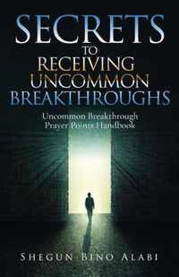 Secrets to Receiving Uncommon Breakthroughs