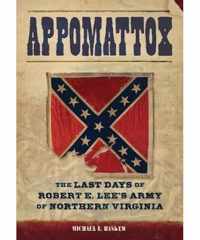 Appomattox: The Last Days of Robert E. Lee's Army of Northern Virginia
