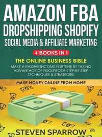 Amazon FBA, Dropshipping, Shopify, Social Media & Affiliate Marketing: Make a Passive Income Fortune by Taking Advantage of Foolproof Step-by-step Techniques & Strategies