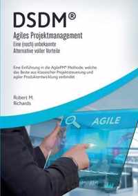 DSDM(R) - Agiles Projektmanagement - eine (noch) unbekannte Alternative voller Vorteile