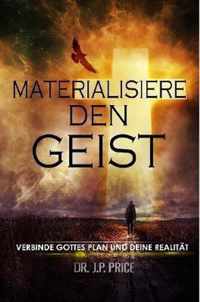 MATERIALISIERE DEN GEIST - VERBINDE GOTTES  PLAN UND DEINE REALITAET