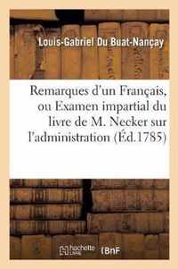 Remarques d'Un Francais, Ou Examen Impartial Du Livre de M. Necker Sur l'Administration: Des Finances de France