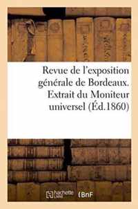 Revue de l'Exposition Generale de Bordeaux. Extrait Du Moniteur Universel