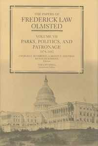 The Papers of Frederick Law Olmstead - Parks, Politics and Patronage 1874-1882 V 7