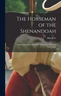 The Horseman of the Shenandoah; a Biographical Account of the Early Days of George Washington