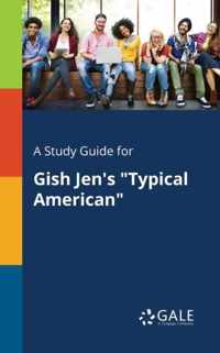 A Study Guide for Gish Jen's Typical American