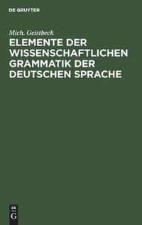 Elemente Der Wissenschaftlichen Grammatik Der Deutschen Sprache