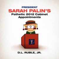 President Sarah Palin's Pathetic 2012 Cabinet Appointments