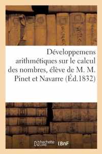 Developpemens Arithmetiques Sur Le Calcul Des Nombres, Ancien Eleve de M. M. Pinet Et Navarre
