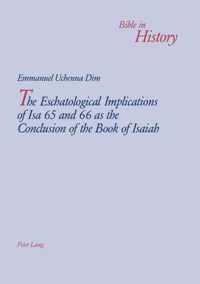 The Eschatological Implications of Isa 65 and 66 as the Conclusion of the Book of Isaiah