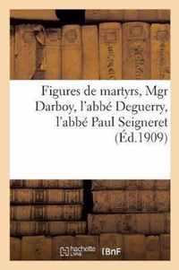 Figures de Martyrs, Mgr Darboy, l'Abbe Deguerry, l'Abbe Paul Seigneret