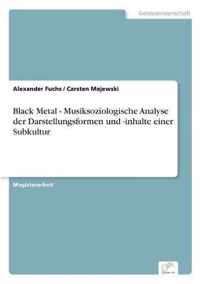 Black Metal - Musiksoziologische Analyse der Darstellungsformen und -inhalte einer Subkultur