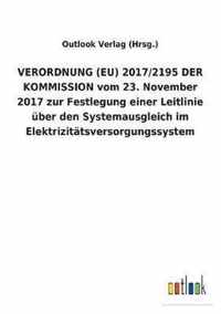 VERORDNUNG (EU) 2017/2195 DER KOMMISSION vom 23. November 2017 zur Festlegung einer Leitlinie uber den Systemausgleich im Elektrizitatsversorgungssystem