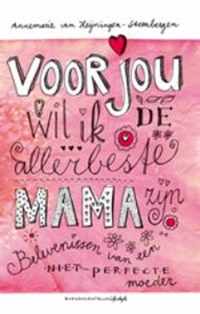 Voor jou wil ik de allerbeste mama zijn