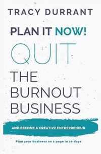 Plan it Now! Quit the Burnout Business and Become a Creative Entrepreneur