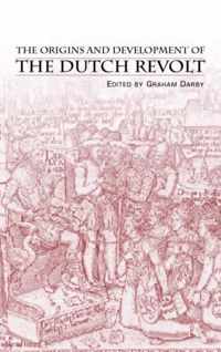 The Origins and Development of the Dutch Revolt