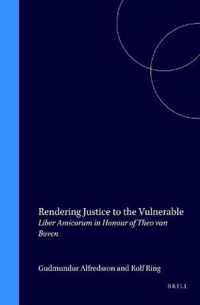 Rendering Justice to the Vulnerable: Liber Amicorum in Honour of Theo Van Boven