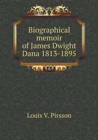 Biographical memoir of James Dwight Dana 1813-1895