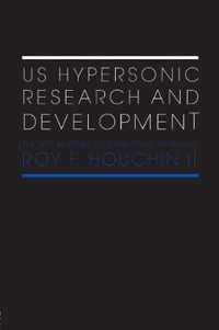 Us Hypersonic Research and Development: The Rise and Fall of 'Dyna-Soar', 1944-1963