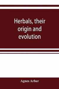 Herbals, their origin and evolution, a chapter in the history of botany, 1470-1670