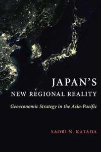 Japans New Regional Reality  Geoeconomic Strategy in the AsiaPacific