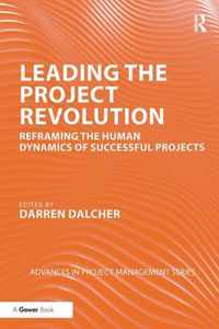 Leading the Project Revolution: Reframing the Human Dynamics of Successful Projects