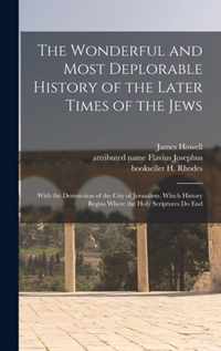 The Wonderful and Most Deplorable History of the Later Times of the Jews